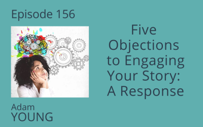 Five Objections To Engaging Your Story: A Response
